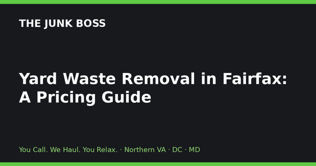 Yard Waste Removal in Fairfax: A Pricing Guide
