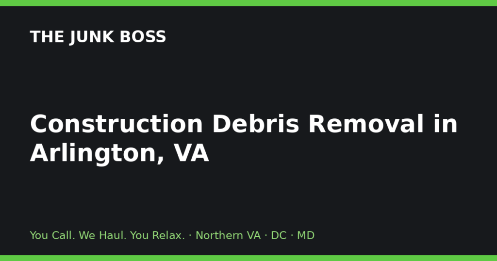 Construction Debris Removal in Arlington, VA