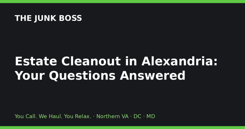 Estate Cleanout in Alexandria: Your Questions Answered