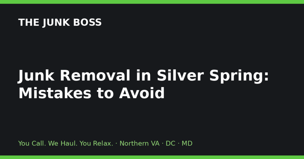 Junk Removal in Silver Spring: Mistakes to Avoid