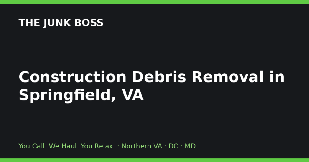 Construction Debris Removal in Springfield, VA