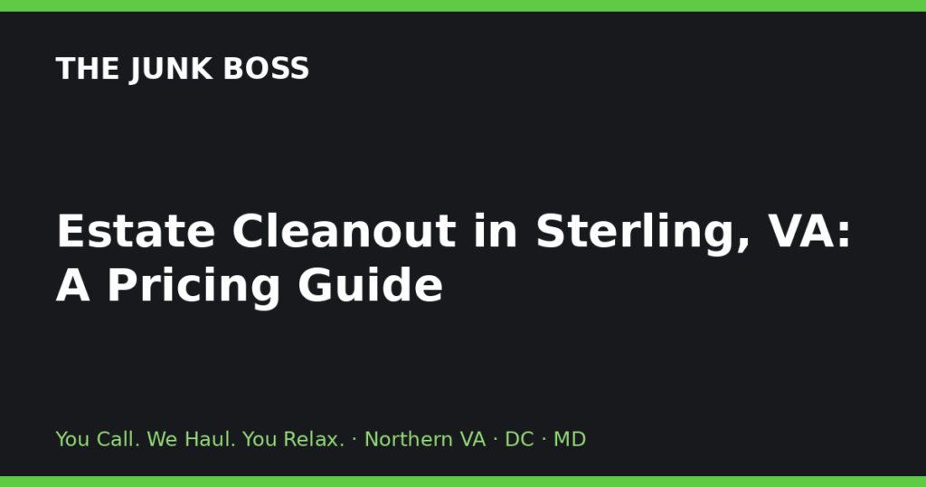 Estate Cleanout in Sterling, VA: A Pricing Guide